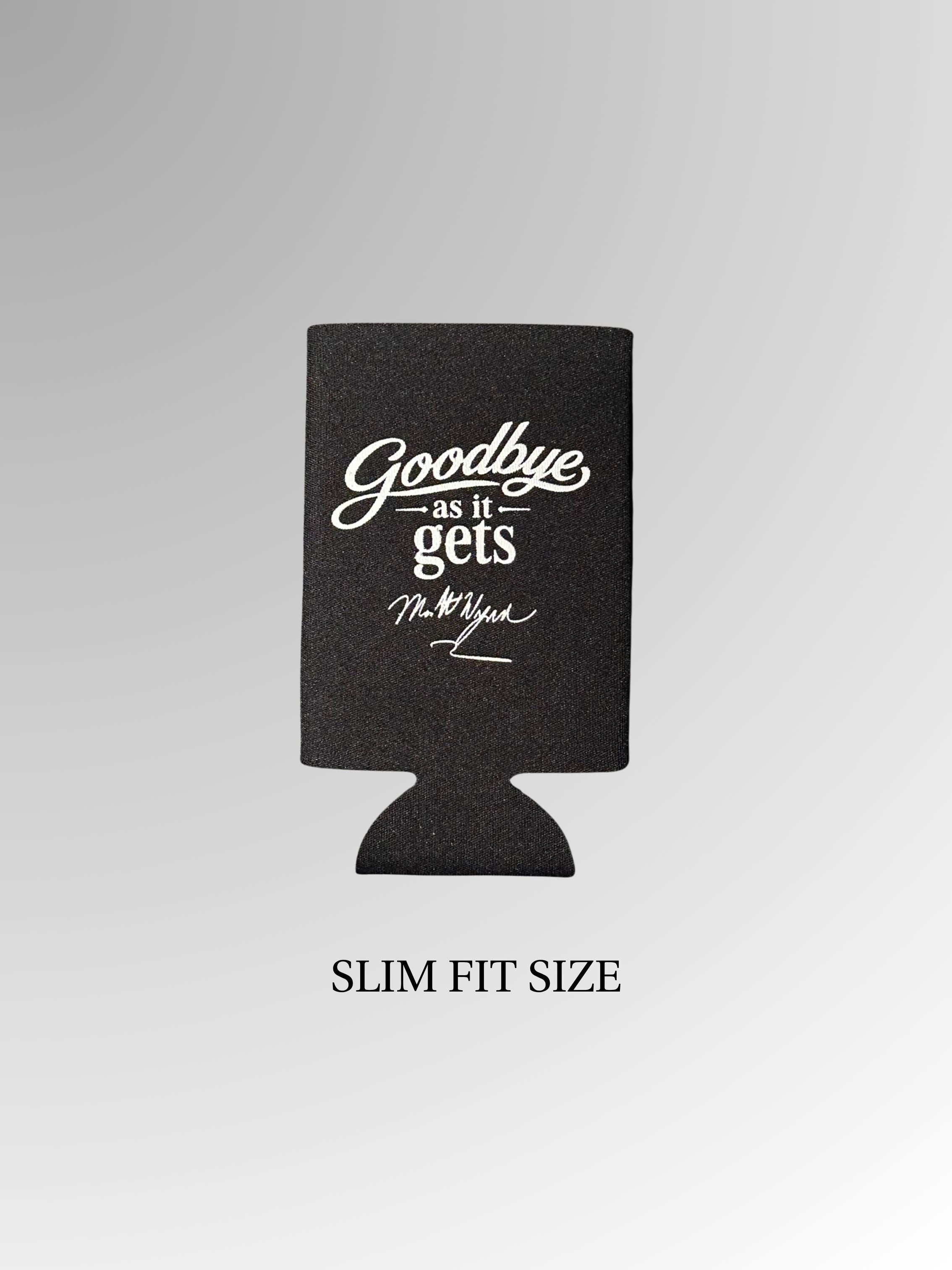 Goodbye As It Gets Koozies